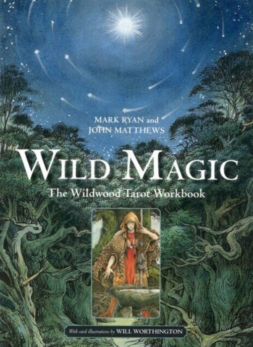 Wild Magic: The Wildwood Tarot Workbook - Mark Ryan And John Matthews
