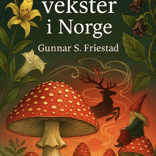 Psykoaktive Vekster i Norge - Gunnar S. Friestad
